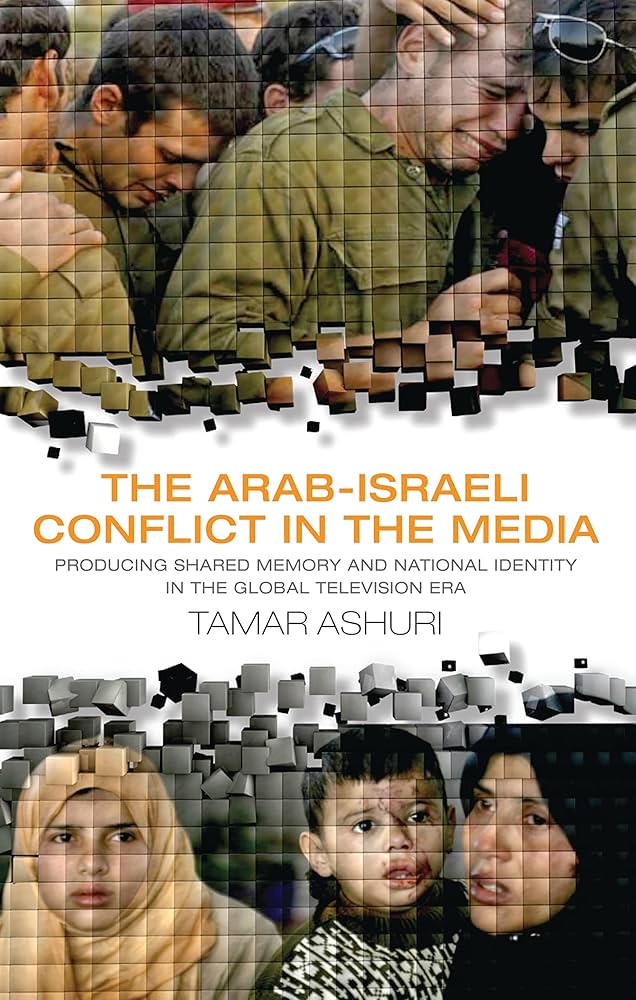 The Arab Israeli Conflict in the Media: Producing Shared Memory and National Identity in a Global Television Era